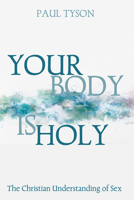 Your Body Is Holy: The Christian Understanding of Sex B0FSB4ZPV1 Book Cover