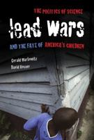 Lead Wars: The Politics of Science and the Fate of America's Children 0520273257 Book Cover