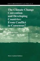 The Climate Change Convention and Developing Countries: From Conflict to Consensus? 0792345770 Book Cover