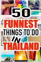 50 Funnest Things to do in Thailand 1522748245 Book Cover