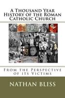 A Thousand Year History of the Roman Catholic Church: From the Perspective of Its Victims 1470105330 Book Cover