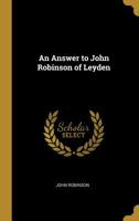An Answer To John Robinson Of Leyden 1104174545 Book Cover