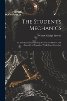 The Student's Mechanics: an Introduction to the Study of Force and Motion; With Appendix of Examples, Worked and Unworked 0469124644 Book Cover