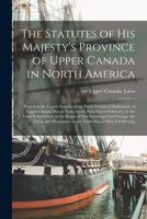 The Statutes of His Majesty's Province of Upper Canada in North America [microform]: Passed in the Fourth Session of the Third Provincial Parliament ... in the Forty Fourth Year of the Reign Of... 1013558294 Book Cover