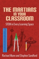 The Martians in your Classroom: STEM in Every Learning Space 1949791130 Book Cover