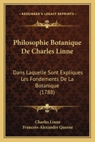 Philosophie Botanique De Charles Linne: Dans Laquelle Sont Expliques Les Fondements De La Botanique (1788) 1165812916 Book Cover