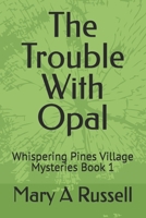 The Trouble With Opal: Whispering Pines Village Mysteries Book 1 B0FTNSXC4H Book Cover