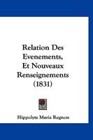 Relation Des Evenements, Et Nouveaux Renseignements (1831) 1160214395 Book Cover