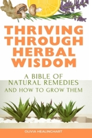 Thriving Through Herbal Wisdom: A Bible of Natural Remedies and How to Grow Them B0CM2G6DYK Book Cover
