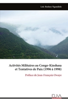 Activités Militaires au Congo-Kinshasa et Tentatives de Paix (1996 à 1998): Préface de Jean-François Owaye (French Edition) 9999341349 Book Cover