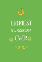 Luckiest Surgeon ever: Great gift for st Patrick day, perfect for your Surgeon friend son daughter in valentine and saint patrick's day B084DHD7T8 Book Cover