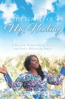 The Reality of My Healing: A Personal Reflection on Faith and God's Delivering Power 1733299416 Book Cover