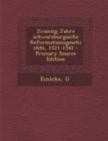 Zwanzig Jahre Schwarzburgische Reformationsgeschichte, 1521-1541 - Primary Source Edition 1293463248 Book Cover