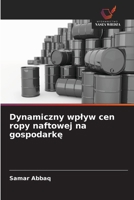 Dynamiczny wplyw cen ropy naftowej na gospodarke (Polish Edition) 6209786529 Book Cover