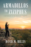 Armadillos to Ziziphus: A Naturalist in the Texas Hill Country 1477326731 Book Cover