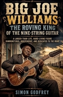 Big Joe Williams: The Roving King of the Nine-String Guitar (The Roots of the Blues) B0HFLRNDHK Book Cover