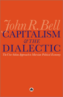 Capitalism and the Dialectic: The Uno-Sekine Approach to Marxian Political Economy 0745329330 Book Cover