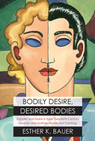 Bodily Desire, Desired Bodies: Gender and Desire in Early Twentieth-Century German and Austrian Novels and Paintings 0810129930 Book Cover