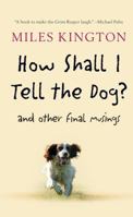 How Shall I Tell the Dog?: Last Laughs from the Master 1846681979 Book Cover