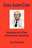 Judge Aaron Cohn: Memoirs of a First Generation American 1439215529 Book Cover