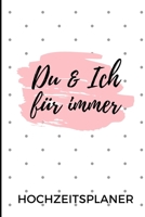 DU & ICH FÜR IMMER HOCHZEITSPLANER: A5 Hochzeitsplaner LINIERT Geschenkidee zur Verlobung | für zukünftige Bräute und Bräutigame | ... | Verlobungsgeschenk (German Edition) 1693148099 Book Cover