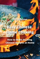 Easy Chinese Home Cooking: How to Make Exciting Chinese Recipes at Home 9990807183 Book Cover