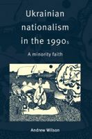 Ukrainian Nationalism in the 1990s: A Minority Faith 0521574579 Book Cover
