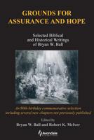 Grounds for Assurance and Hope: Selected Biblical and Historical Writings of Bryan W. Ball 0958159149 Book Cover