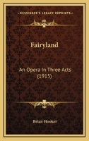 Fairyland, an opera in three acts 0548848661 Book Cover