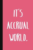 It's Accrual World.: A Cute + Funny Bookkeeping Notebook - Accountant Gifts - Cool Gag Gifts For Women In Accounting 1077899637 Book Cover