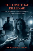 The love that killed me: A surgeon’s breathtaking journey in pursuit of lost love B0GN3FTW1V Book Cover