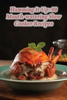 Hamming It Up: 98 Mouth-watering Slow Cooker Recipes B0CFCVS1QV Book Cover