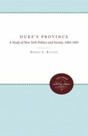 The Duke's Province: A Study of New York Politics and Society, 1664-1691 0807897647 Book Cover