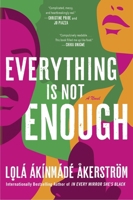 Everything Is Not Enough: A Novel 0063316986 Book Cover