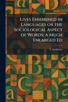 Lives Enshrined in Languages or the Sociological Aspect of Words: A Much Enlarged Ed 1025813065 Book Cover