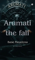 Arumati: The Fall: Base Pasadena B0FKGJMP3J Book Cover
