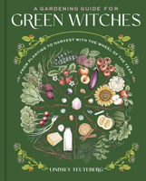 A Gardening Guide for Green Witches: From Planting to Harvest with the Wheel of the Year 1577158717 Book Cover