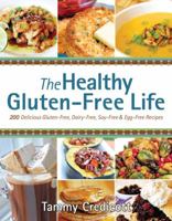 The Healthy Gluten-Free Life: 200 Delicious Gluten-Free, Dairy-Free, Soy-Free and Egg-Free Recipes! 1936608715 Book Cover