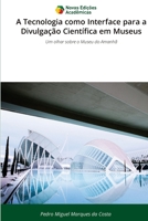 A Tecnologia como Interface para a Divulgação Científica em Museus (Portuguese Edition) 6209333737 Book Cover