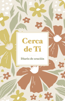 Cerca de Ti: Diario de oración (Spanish Edition) B0GZ9S8QWN Book Cover