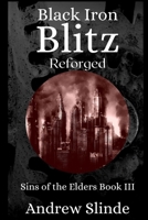 Black Iron Blitz: Reforged: Sins of the Elders, Book 3 B09SL2MQLZ Book Cover