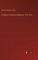 A Century of American Medicine, 1776-1876 3368721402 Book Cover