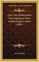 Über die elektrischen schwingungen eines stabförmigen leiters 1160286841 Book Cover