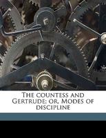 The Countess and Gertrude; Or, Modes of Discipline, Volume 2 114275958X Book Cover
