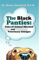 The Black Panties: Tales of Animal Mischief And Veterinary Intrigue 0966735935 Book Cover