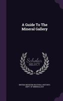 A Guide to the Mineral Gallery 1022008315 Book Cover