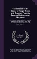 The practice of the Courts of King's Bench and Common Pleas in personal actions and ejectment: to which are added the law and practice of extents : ... in the Exchequer of Pleas. Volume 2 of 2 1240180012 Book Cover