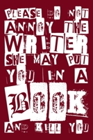 Please Do Not Annoy The Writer She May Put You in a Book and Kill You: 100 Page 6x9 Ruled Female Writer Journal and Author Notebook 1088878318 Book Cover