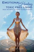 Emotional Healing Toxic Free Living WorkBook: Model New Behaviors & Reset Old Belief Systems B0F1N2YL45 Book Cover