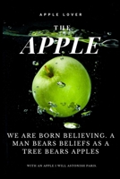 The Apple : We Are Born Believing. a Man Bears Beliefs As a Tree Bears Apples 1705513034 Book Cover